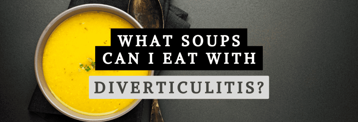 What Soups Can I Eat with Diverticulitis? 22 Soups